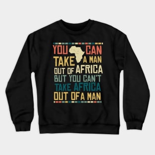 Can't Take Africa Out Of A Man Funny Patriotic African Crewneck Sweatshirt